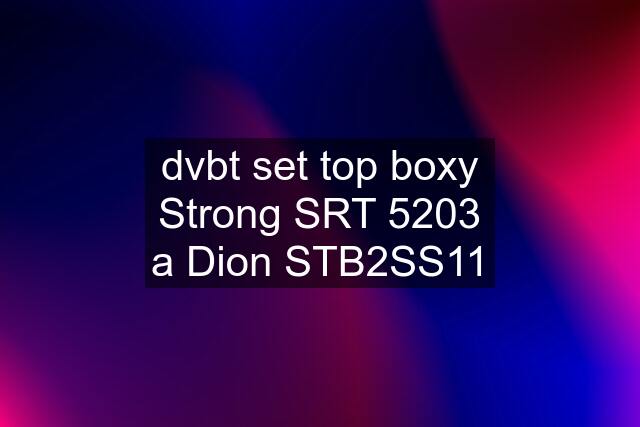 dvbt set top boxy Strong SRT 5203 a Dion STB2SS11