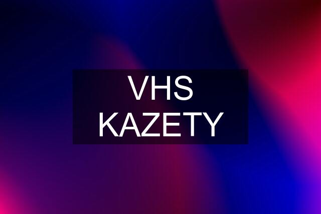 VHS KAZETY