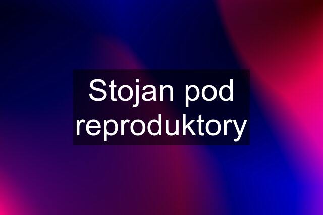 Stojan pod reproduktory