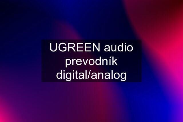 UGREEN audio prevodník digital/analog