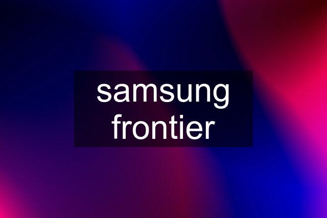 samsung frontier