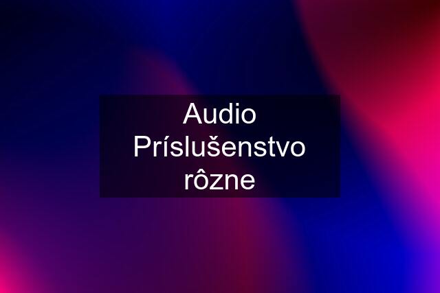 Audio Príslušenstvo rôzne