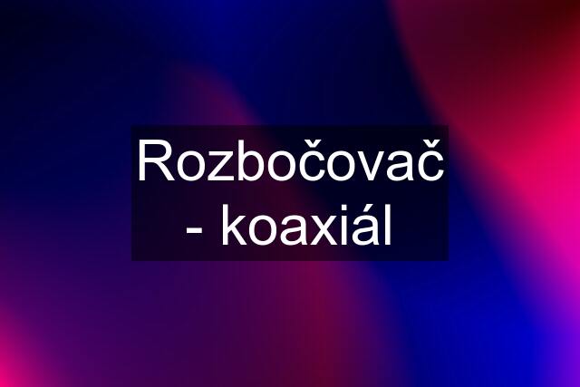 Rozbočovač - koaxiál