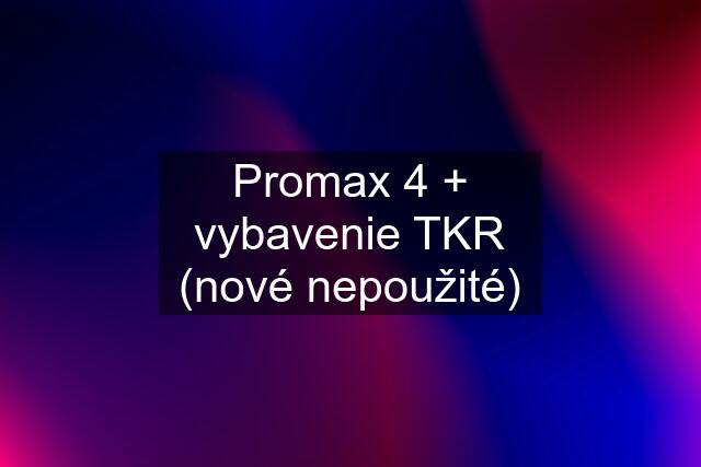 Promax 4 + vybavenie TKR (nové nepoužité)