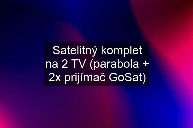 Satelitný komplet na 2 TV (parabola + 2x prijímač GoSat)