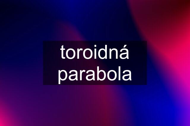 toroidná parabola