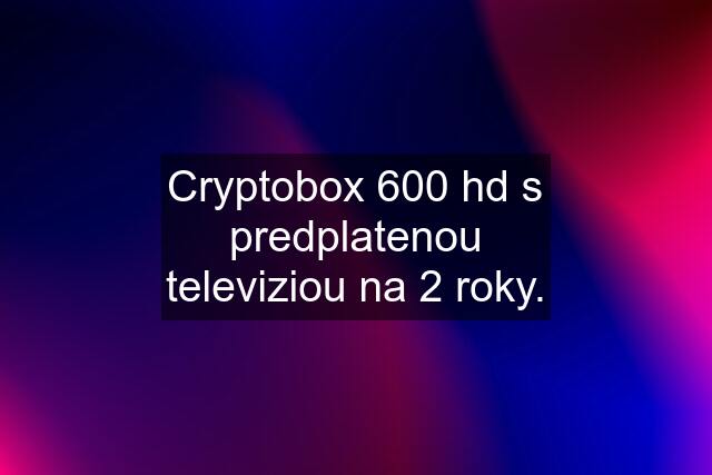 Cryptobox 600 hd s predplatenou televiziou na 2 roky.