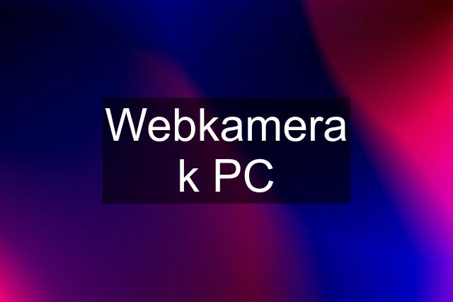 Webkamera k PC