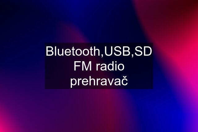 Bluetooth,USB,SD FM radio prehravač