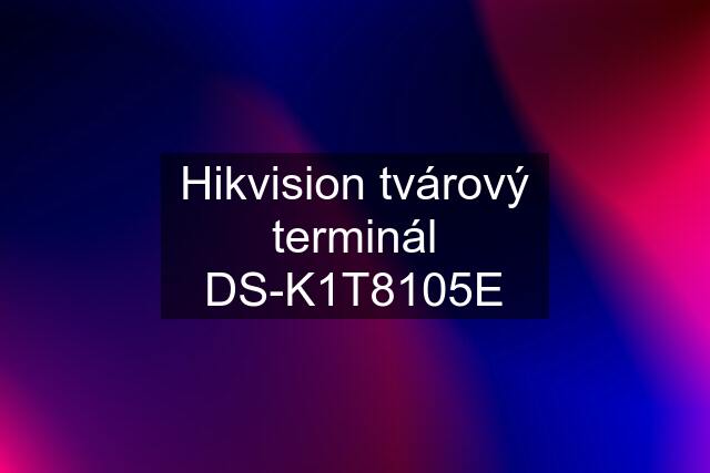 Hikvision tvárový terminál DS-K1T8105E