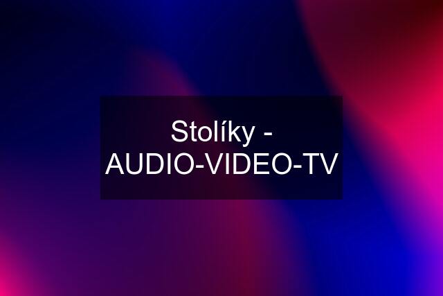 Stolíky - AUDIO-VIDEO-TV