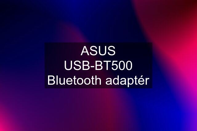 ASUS USB-BT500 Bluetooth adaptér