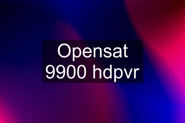 Opensat 9900 hdpvr