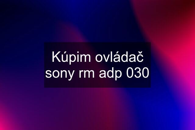 Kúpim ovládač sony rm adp 030