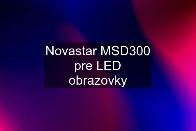 Novastar MSD300 pre LED obrazovky