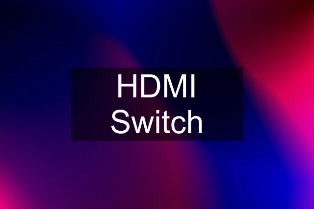 HDMI Switch