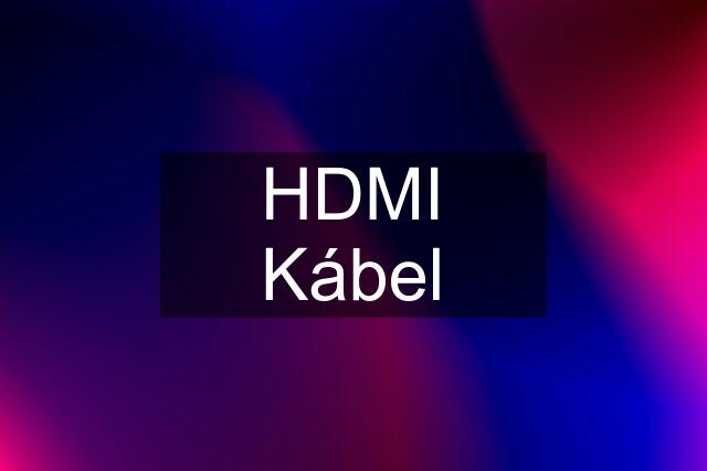 HDMI Kábel