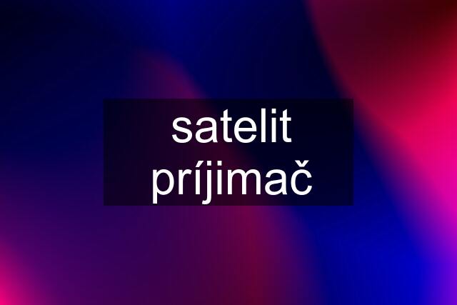 satelit príjimač