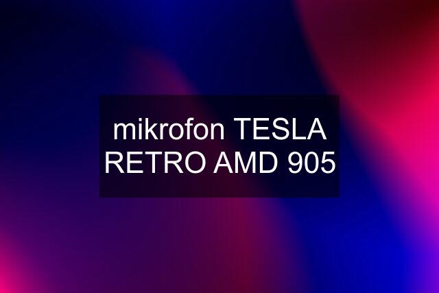 mikrofon TESLA RETRO AMD 905