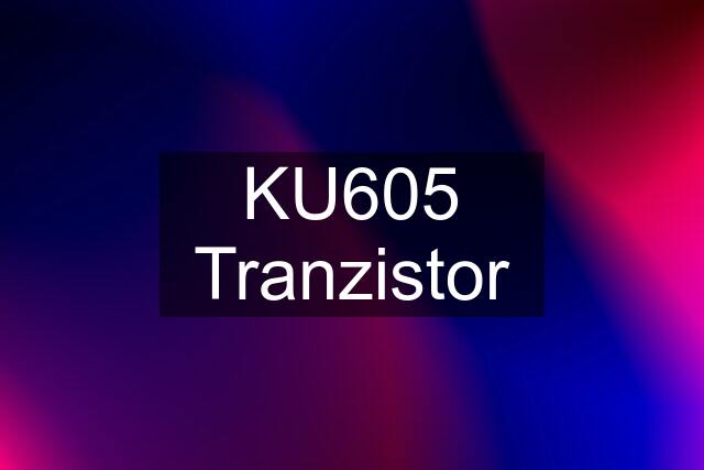 KU605 Tranzistor