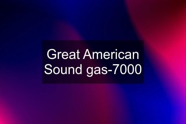 Great American Sound gas-7000