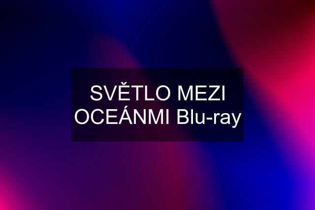 SVĚTLO MEZI OCEÁNMI Blu-ray