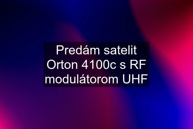 Predám satelit Orton 4100c s RF modulátorom UHF