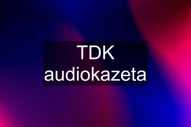 TDK audiokazeta