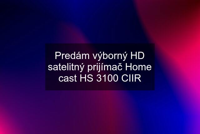 Predám výborný HD satelitný prijímač Home cast HS 3100 CIIR