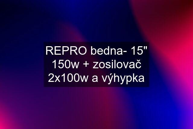 REPRO bedna- 15" 150w + zosilovač 2x100w a výhypka