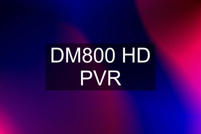 DM800 HD PVR