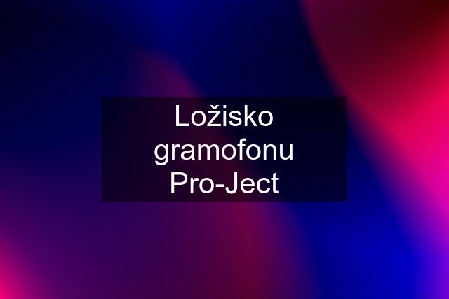 Ložisko gramofonu Pro-Ject