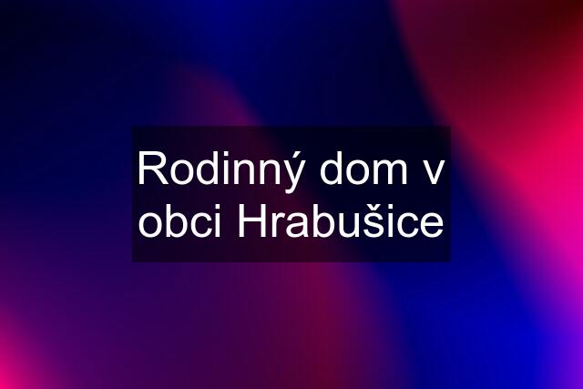 Rodinný dom v obci Hrabušice