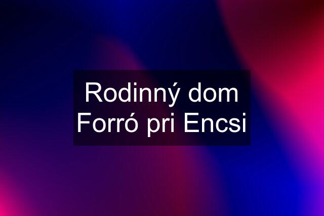 Rodinný dom Forró pri Encsi