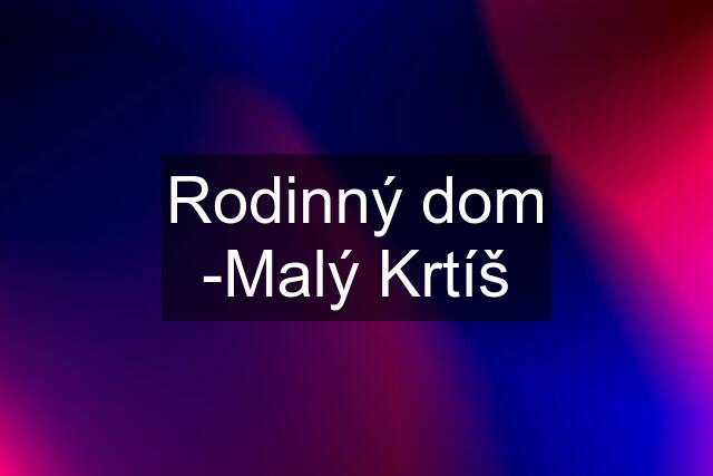 Rodinný dom -Malý Krtíš