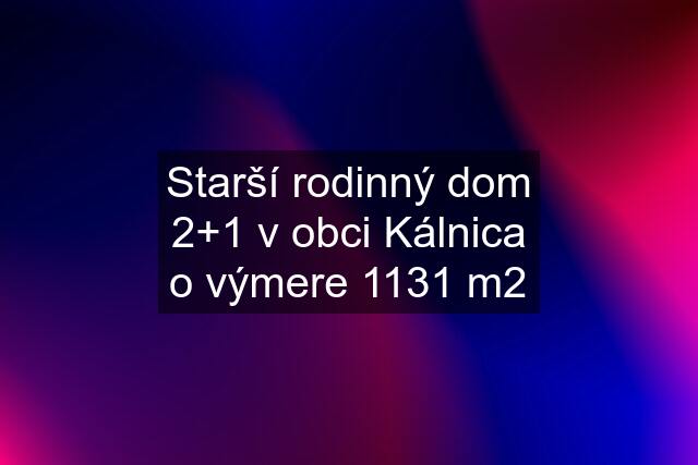 Starší rodinný dom 2+1 v obci Kálnica o výmere 1131 m2