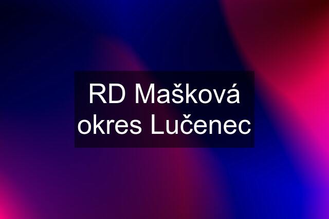 RD Mašková okres Lučenec