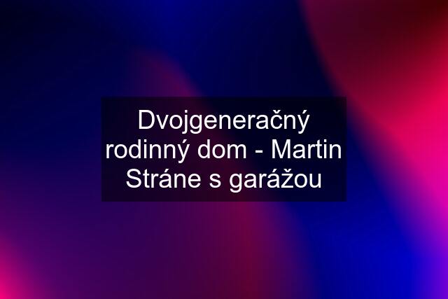 Dvojgeneračný rodinný dom - Martin Stráne s garážou