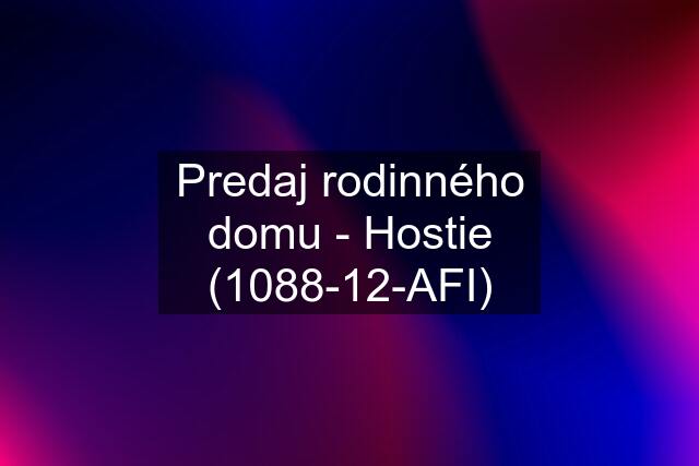 Predaj rodinného domu - Hostie (1088-12-AFI)