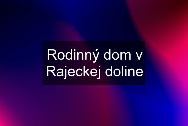 Rodinný dom v Rajeckej doline