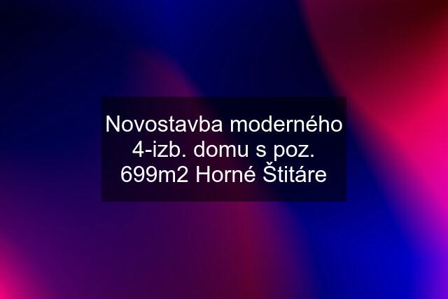 Novostavba moderného 4-izb. domu s poz. 699m2 Horné Štitáre