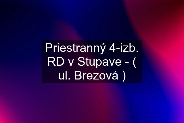 Priestranný 4-izb. RD v Stupave - ( ul. Brezová )