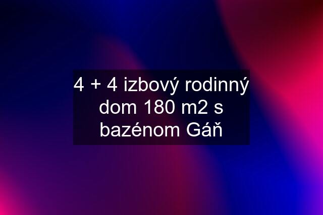 4 + 4 izbový rodinný dom 180 m2 s bazénom Gáň