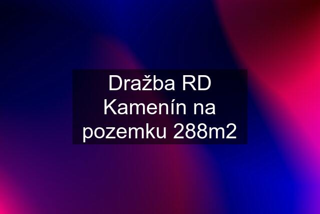 Dražba RD Kamenín na pozemku 288m2