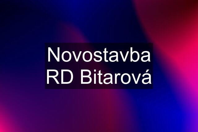 Novostavba RD Bitarová