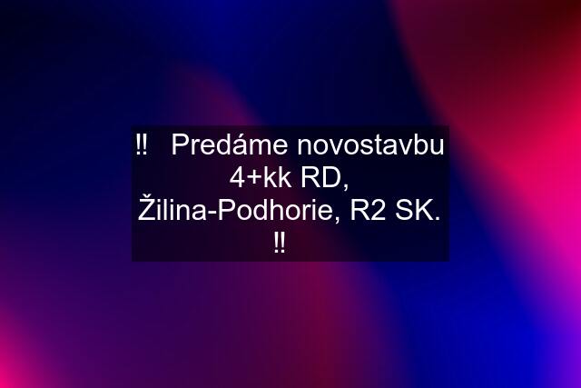 ‼️✳️Predáme novostavbu 4+kk RD, Žilina-Podhorie, R2 SK. ‼️✳️