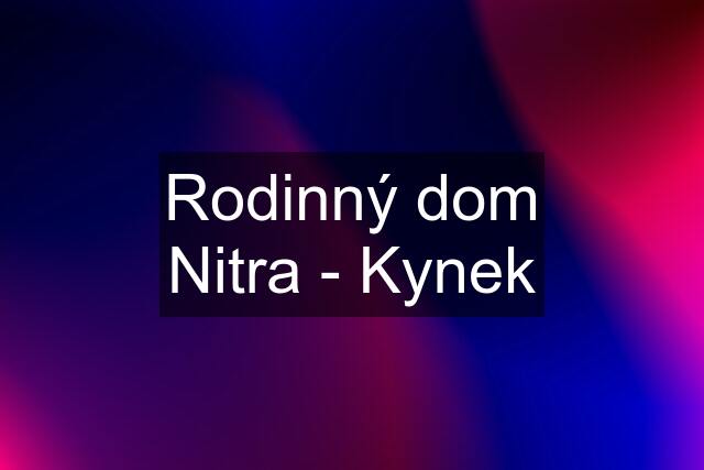 Rodinný dom Nitra - Kynek