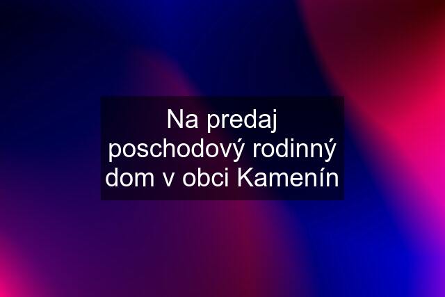 Na predaj poschodový rodinný dom v obci Kamenín