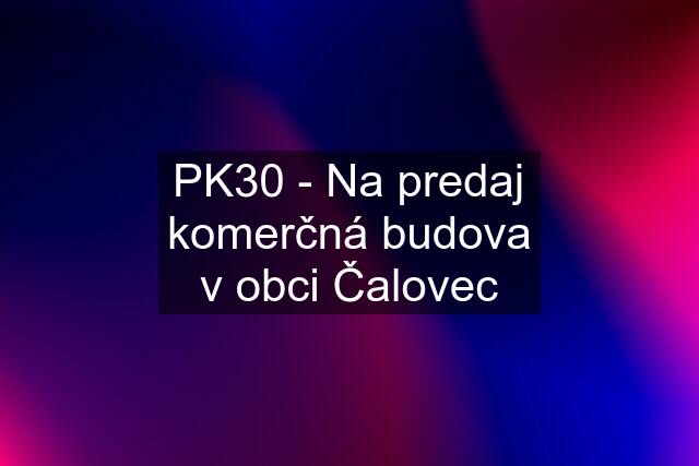 PK30 - Na predaj komerčná budova v obci Čalovec