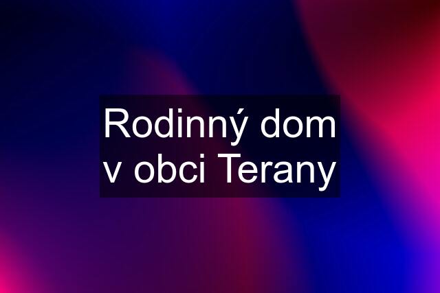 Rodinný dom v obci Terany